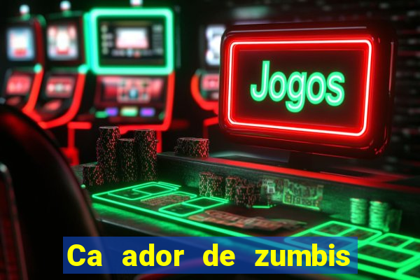 Ca ador de zumbis baixar ca ador de zumbi filme completo dublado